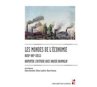 Les mondes de l’économie, XVIIIe-XXIe siècle Arpenter l’histoire avec Xavier Daumalin - Fabien Bartolotti - Publication Universite Provence - broché - Etude