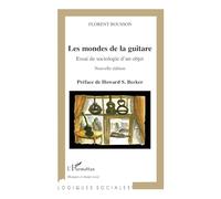 Les mondes de la guitare Essai de sociologie d'un objet (nouvelle édition) - Florent Bousson - L'harmattan - broché - Essai