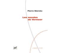 Les mondes de Vermeer - Pierre Sterckx - Puf - broché - Essai