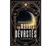 Les Mondes dévastés – Tome 1 : Les Astres ravagés – Bragelonne