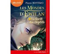 Les Mondes d'Ewilan 1 - La Forêt des captifs Pierre Bottero (Auteur), Kelly Marot (Lu par)