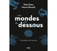 Les mondes du dessous: Curiosités sous-marines
