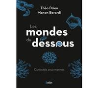 Les mondes du dessous: Curiosités sous-marines