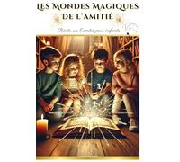 Les Mondes Magiques de l'amitié: récits sur l'amitié pour enfants