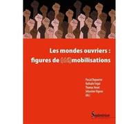 Les mondes ouvriers : figures de (dé)mobilisations DEPOORTER PASCAL (Auteur), Nathalie Frigul (Auteur), Thomas Venet (Auteur), Sébastien Vignon (Auteur)