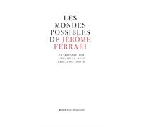 Les mondes possibles de Jérôme Ferrari Entretiens sur l'écriture avec Pascaline David - Jérôme Ferrari - Actes sud - broché - Essai