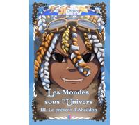 Les mondes sous l'Univers: Tome 3 Le présent d'Abaddon
