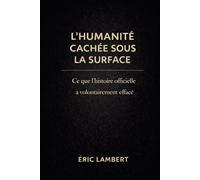 Les Mondes Souterrains - L'Humanité Cachée Sous la Surface: Ce que les élites savent, ce que la science tait, ce que la Terre protège