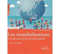 Les mondialisations: Les dessous d'un monde pluriel