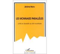Les monnaies parallèles Unité et diversité du fait monétaire - Jérôme Blanc - L'harmattan - broché - Etude