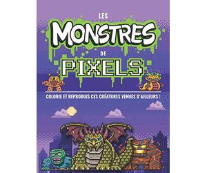 Les monstres de pixels - Colorie et reproduis ces créatures venues d'ailleurs !: Des mosaïques 2.0 pour se concentrer et dessiner | Grand format ... | A partir de 8 ans | Couverture souple