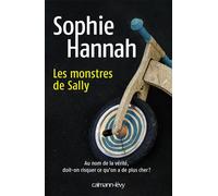 Les Monstres de Sally Au nom de vérité, doit-on risquer ce qu'on a de plus cher ? - Sophie Hannah - Calmann-Levy - broché - Roman