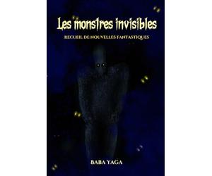Les monstres invisibles: recueil de nouvelles fantastiques