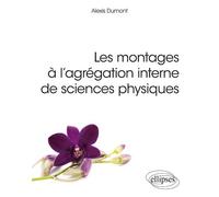 Les montages à l'agrégation interne de sciences physiques - Alexis Dumont - Ellipses - broché - Scolaire / Universitaire