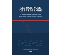 Les montages de bas de ligne.: Guide pratique illustré : 12 montages essentiels pour la pêche au coup, au flotteur, aux leurres et en mer.