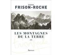 Les Montagnes de la Terre Description générale des montagnes - Roger Frison-Roche - Arthaud - broché - Guide