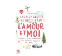 Les Montagnes, le Brouillard, l'Amour et moi: L'histoire d'une rencontre qui ouvre de nouveau le coeur