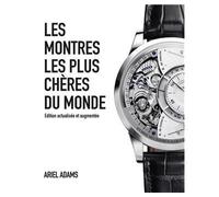 Les montres les plus chères du monde - Ariel Adams - Watchprint.com - relié - Beau livre