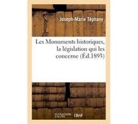Les Monuments historiques, la législation qui les concerne, à l'usage des fabriques, des communes Tephany-J-M (Auteur)