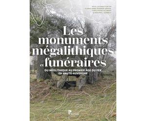Les monuments mégalithiques et funéraires: Du Néolithique au premier âge du Fer en Haute-Auvergne