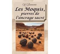 Les Moquis, pierres de l'ancrage sacré: Sagesse ancienne pour un monde moderne