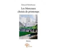 Les morceaux choisis de printemps Poésie - Edouard Richebonne - Edilivre-Aparis - broché - Livre