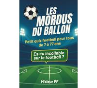 Les mordus du ballon: Petit quiz football pour tous de 7 à 77 ans