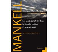 Les Morts de la Saint-Jean, La Muraille invisible, L’Homme inquiet Intégrale Wallander - Henning Mankell - Seuil - broché - Roman