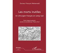 Les morts inutiles: Un chirurgien français en camp nazi