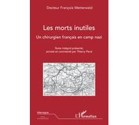 Les morts inutiles Un chirurgien français en camp nazi - François Wetterwald - L'harmattan - broché - Récit