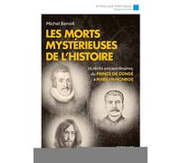 Les morts mystérieuses de l'histoire 16 récits extraordinaires, du Prince de Condé à Marilyn Monroe. - Michel Benoit - Eyrolles - broché - Essai