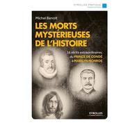 Les morts mystérieuses de l'histoire: 16 récits extraordinaires, du Prince de Condé à Marilyn Monroe.
