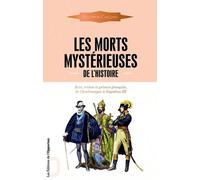 Les Morts Mystérieuses De L'histoire - Rois, Reines Et Princes Français, De Charlemagne À Napoléon Iii
