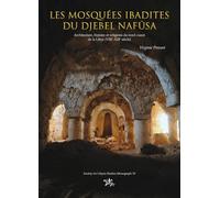 Les Mosquees Ibadites Du Djebel Nafusa: Architecture, histoire et religions du nord-ouest de la Libye (VIIe-XIIIe siècle)