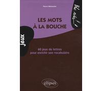Les mots à la bouche. 60 jeux de lettres pour enrichir son vocabulaire - Pierre Meinsohn - Ellipses - broché - Méthode de langue