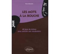 Les mots à la bouche. 60 jeux de lettres pour enrichir son vocabulaire
