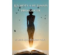 Les mots à ne jamais prononcer: et ceux qui changent tout