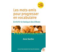 Les mots amis pour progresser en vocabulaire Enrichir le lexique des élèves - Anne Sardier - Esf - broché - Manuel
