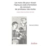 Les mots clés pour réussir l'épreuve orale d'entretien du concours de professeur des écoles Lexique critique du professeur des écoles - Bernard Jolibert - Seli Arslan - broché - Etude