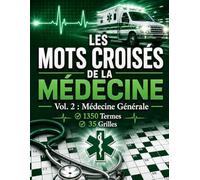 Les Mots Croisés de la Médecine - Vol. 2 : Médecine Générale: 1350 Termes ;Grille de 13x13 ; Cadeau Parfait pour Étudiants, Médecins et Infirmiers ; ... Réduisez le Stress et Entraînez votre Cerveau