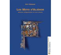 Les Mots d’Aliénor Aliénor d’Aquitaine et son siècle - Katy Bernard - Confluences Eds - broché - Biographie