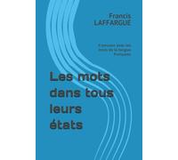 Les mots dans tous leurs états: S'amuser avec les mots de la langue française