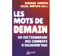 Les mots de demain Un dictionnaire des combats d'aujourd'hui - Gilles Boëtsch - Atlande Eds - broché - Essai