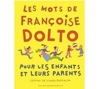 Les mots de Françoise Dolto pour les enfants et leurs parents Françoise Dolto (Auteur), Lionel Koechlin (Illustration)