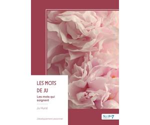 Les mots de Ju, les mots qui soignent - Tome 1: Les mots qui soignent