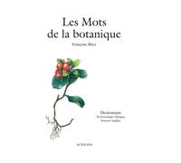 Les Mots de la botanique: Dictionnaire - Terminologie bilingue français-anglais