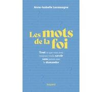 Les mots de la foi - Tout ce que vous avez toujours voulu savoir sans jamais oser le demander Anne-Isabelle Lacassagne (Auteur)