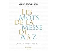 Les mots de la messe de A à Z. Nouvelle traduction du Missel romain.