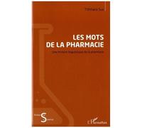 Les Mots De La Pharmacie - Une Histoire Linguistique De La Pharmacie