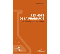 Les mots de la pharmacie Une histoire linguistique de la pharmacie - Tithnara Sun - L'harmattan - broché - Guide